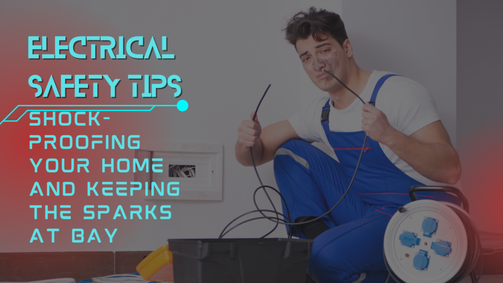 Electrical Safety Tips ShockProofing Your Home and Keeping the Sparks